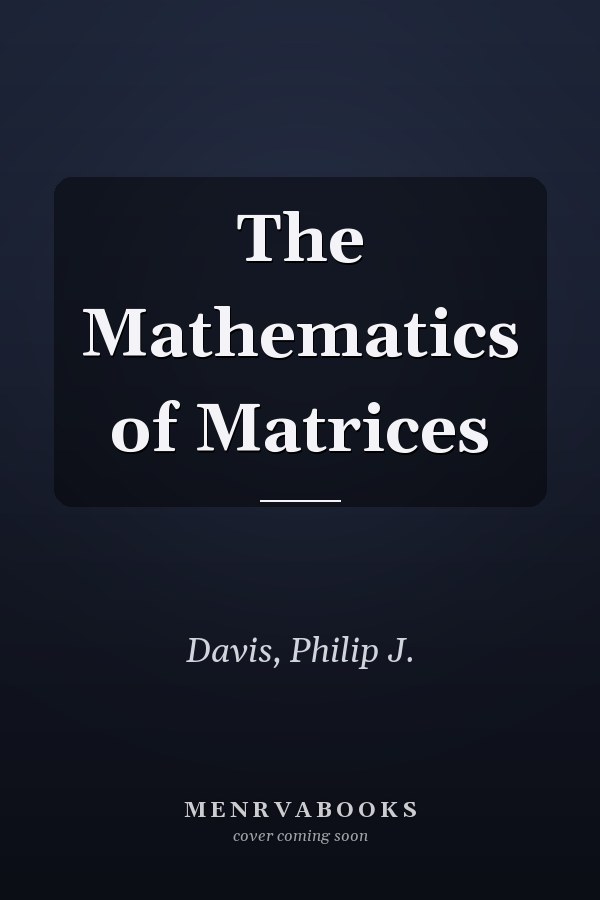 The Mathematics of Matrices