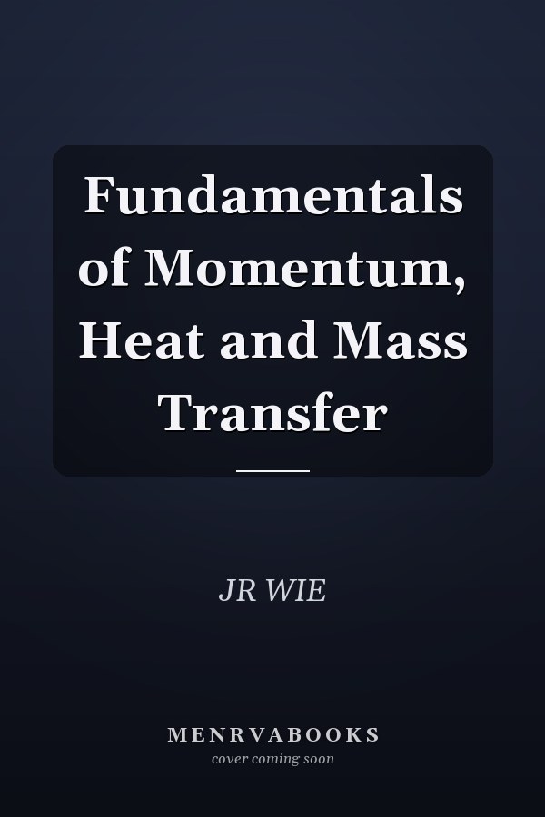Fundamentals of Momentum, Heat and Mass Transfer