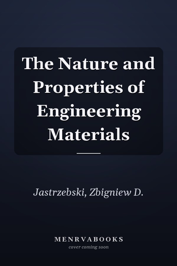 The Nature and Properties of Engineering Materials