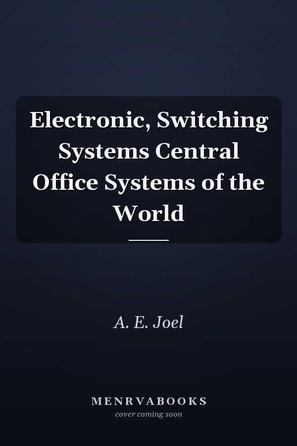 Electronic, Switching Systems Central Office Systems of the World
