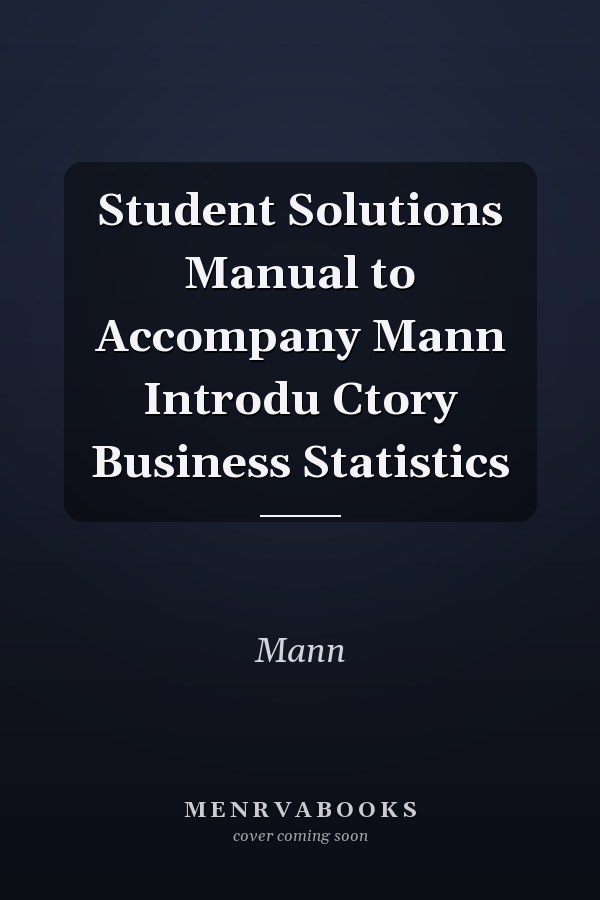 Student Solutions Manual to Accompany Mann Introdu Ctory Business Statistics