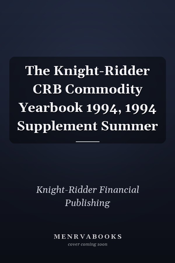 The Knight-Ridder CRB Commodity Yearbook 1994, 1994 Supplement Summer