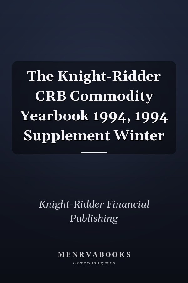 The Knight-Ridder CRB Commodity Yearbook 1994, 1994 Supplement Winter