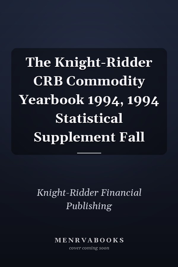 The Knight-Ridder CRB Commodity Yearbook 1994, 1994 Statistical Supplement Fall