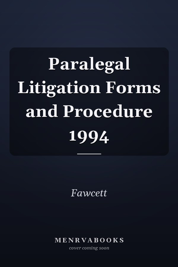Paralegal Litigation Forms and Procedure 1994