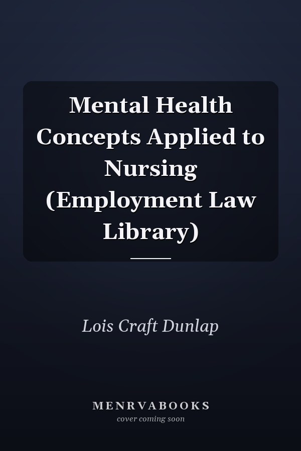 Mental Health Concepts Applied to Nursing (Employment Law Library)