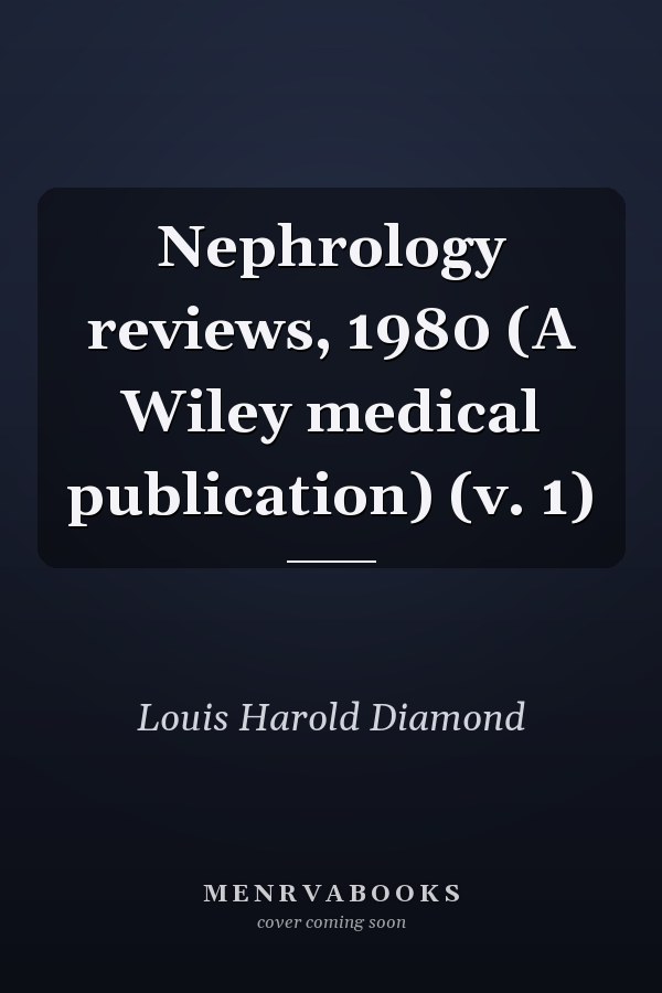 Nephrology reviews, 1980 (A Wiley medical publication) (v. 1)