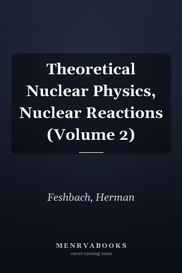 Theoretical Nuclear Physics, Nuclear Reactions (Volume 2)