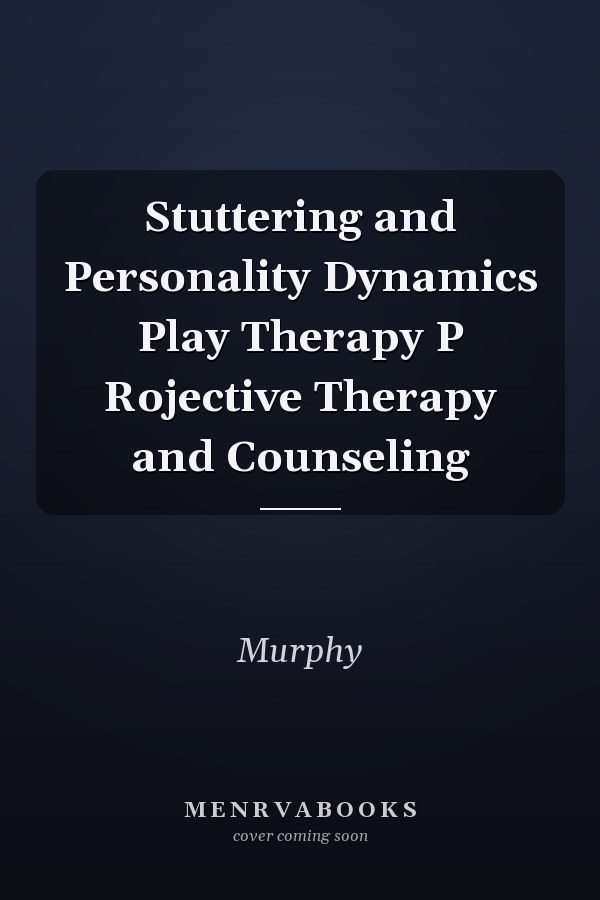 Stuttering and Personality Dynamics Play Therapy P Rojective Therapy and Counseling
