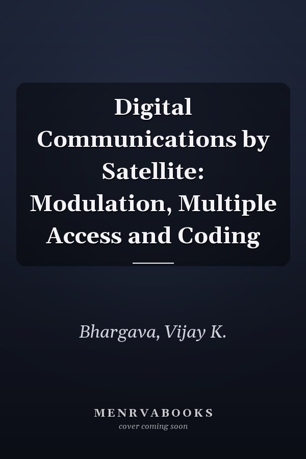 Digital Communications by Satellite: Modulation, Multiple Access and Coding