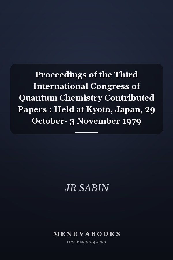 Proceedings of the Third International Congress of Quantum Chemistry Contributed Papers : Held at Kyoto, Japan, 29 October- 3 November 1979