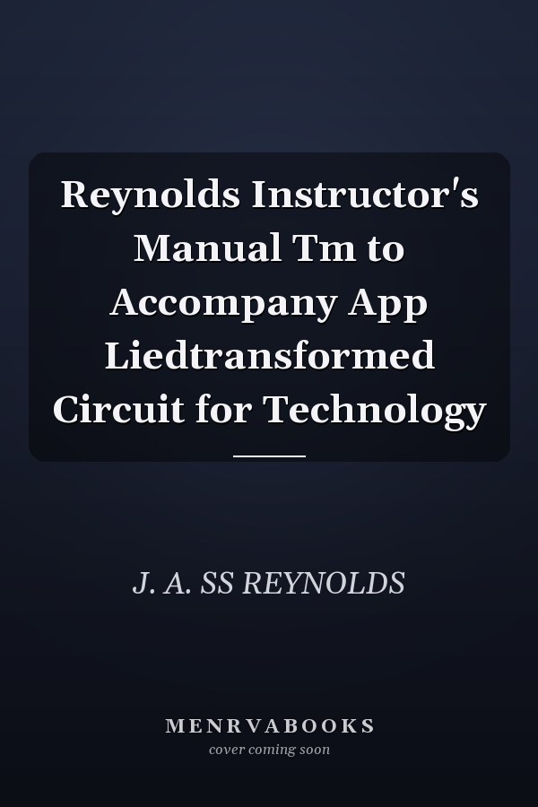 Reynolds Instructor's Manual Tm to Accompany App Liedtransformed Circuit for Technology