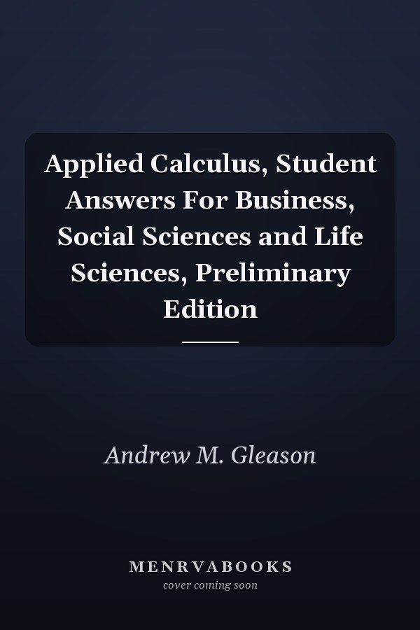 Applied Calculus, Student Answers For Business, Social Sciences and Life Sciences, Preliminary Edition