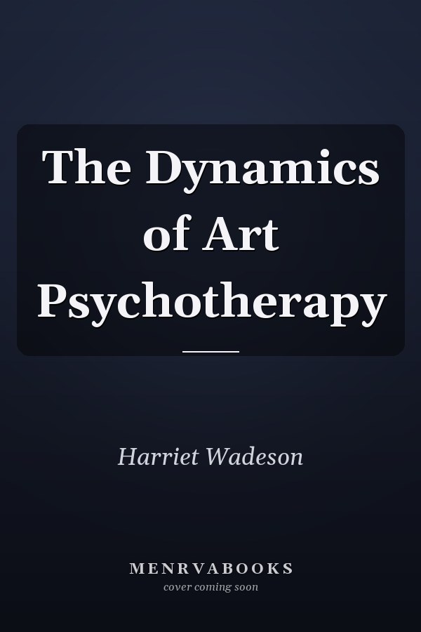 The Dynamics of Art Psychotherapy