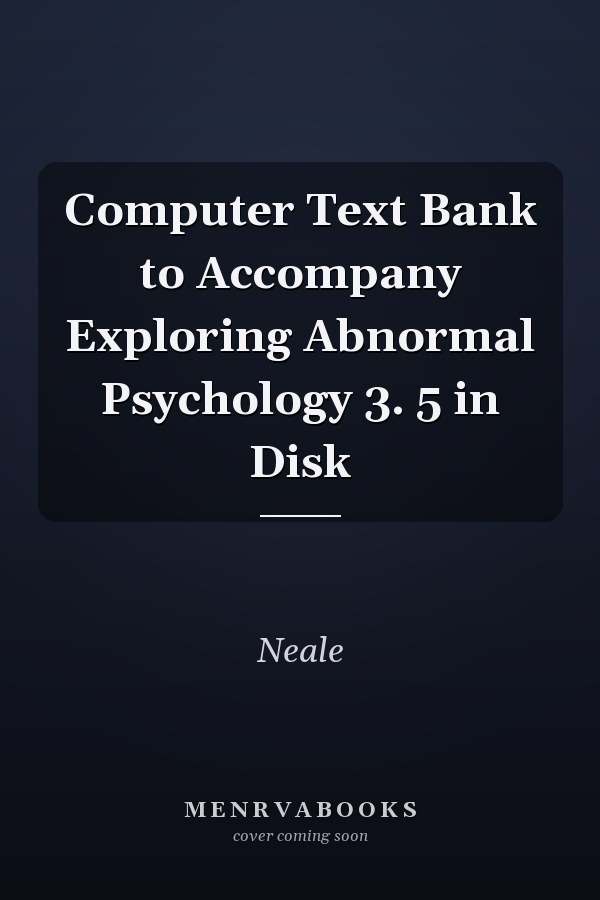 Computer Text Bank to Accompany Exploring Abnormal Psychology 3. 5 in Disk