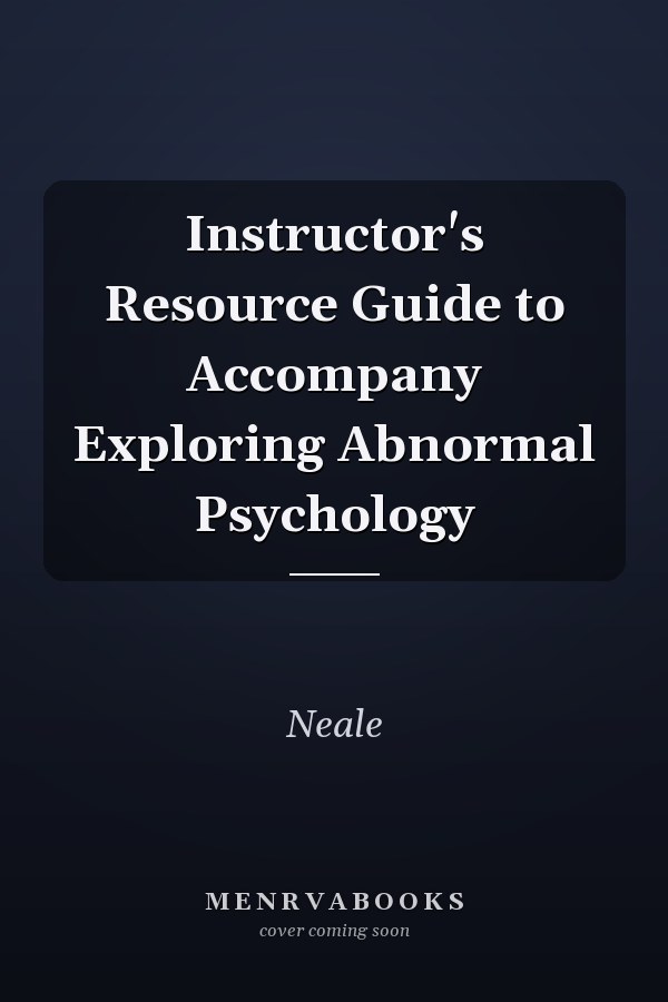 Instructor's Resource Guide to Accompany Exploring Abnormal Psychology