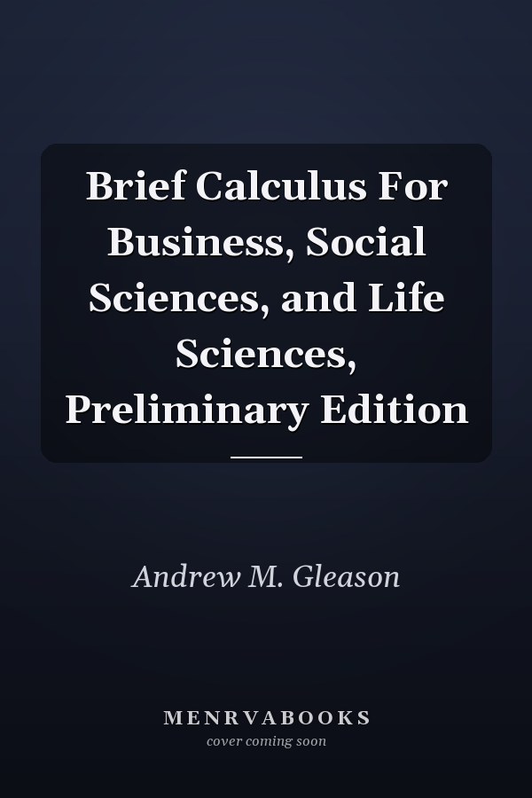 Brief Calculus For Business, Social Sciences, and Life Sciences, Preliminary Edition