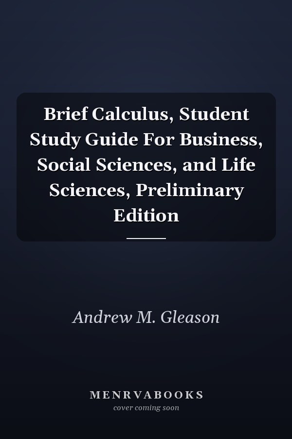 Brief Calculus, Student Study Guide For Business, Social Sciences, and Life Sciences, Preliminary Edition