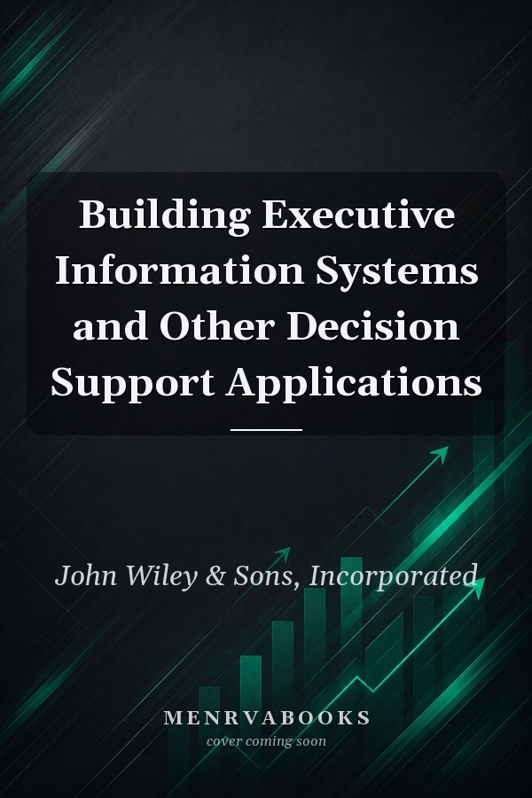 Building Executive Information Systems and Other Decision Support Applications