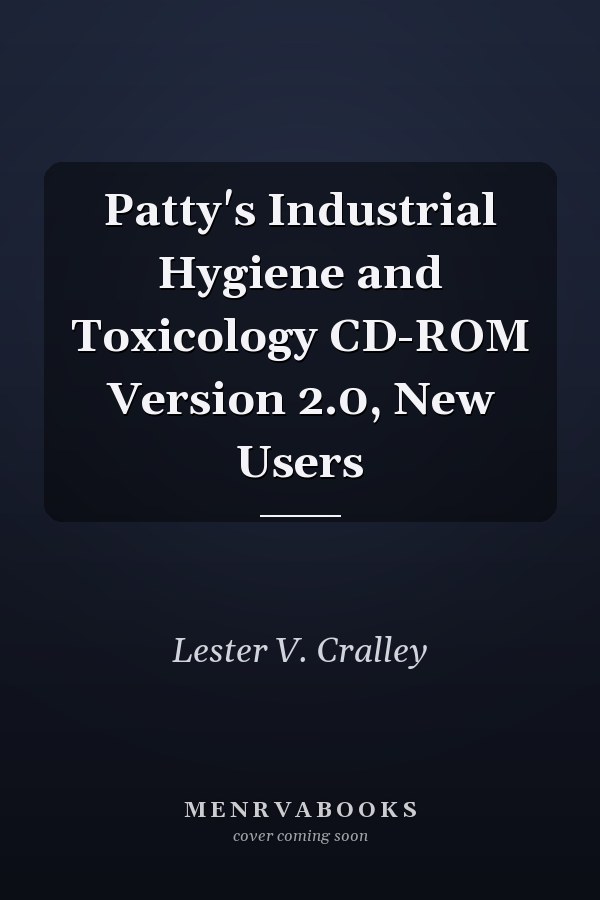 Patty's Industrial Hygiene and Toxicology CD-ROM Version 2.0, New Users