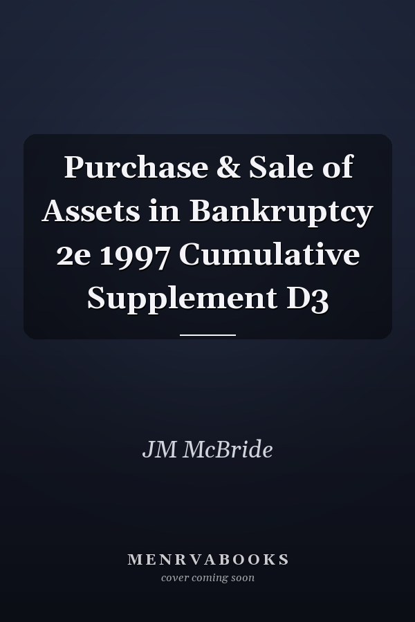 Purchase & Sale of Assets in Bankruptcy 2e 1997 Cumulative Supplement D3