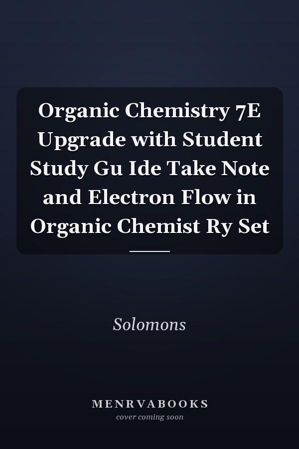Organic Chemistry 7E Upgrade with Student Study Gu Ide Take Note and Electron Flow in Organic Chemist Ry Set