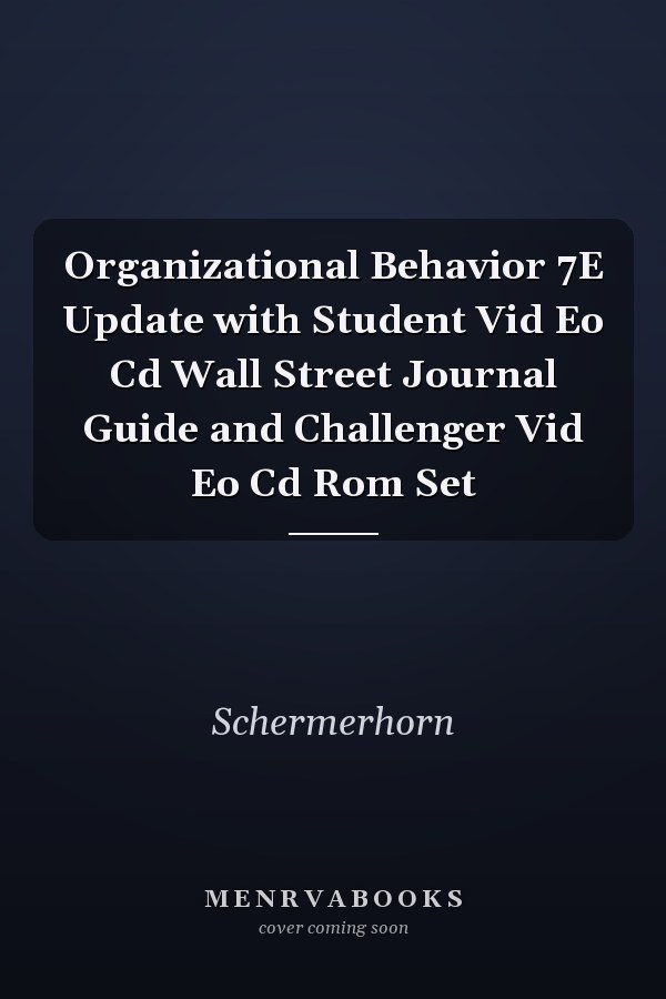 Organizational Behavior 7E Update with Student Vid Eo Cd Wall Street Journal Guide and Challenger Vid Eo Cd Rom Set
