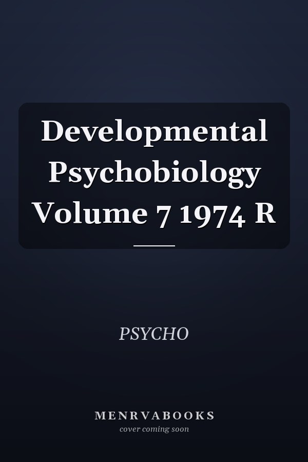 Developmental Psychobiology Volume 7 1974 R