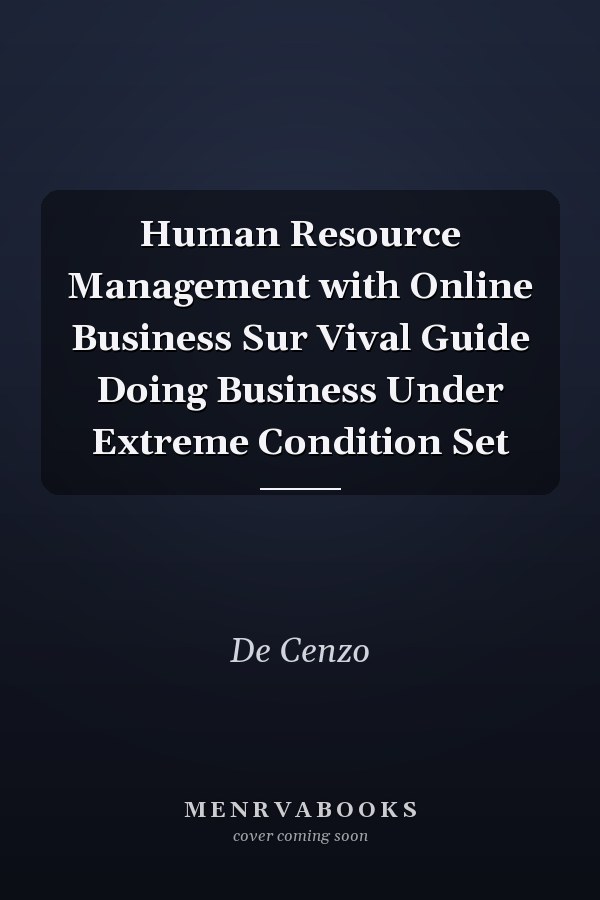 Human Resource Management with Online Business Sur Vival Guide Doing Business Under Extreme Condition Set