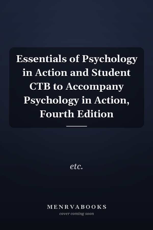 Essentials of Psychology in Action and Student CTB to Accompany Psychology in Action, Fourth Edition