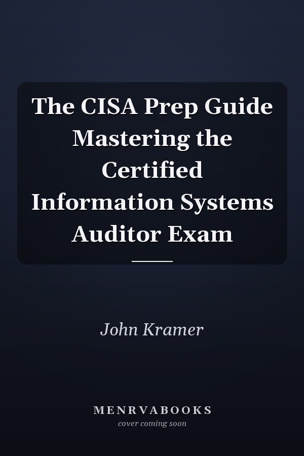 The CISA Prep Guide Mastering the Certified Information Systems Auditor Exam