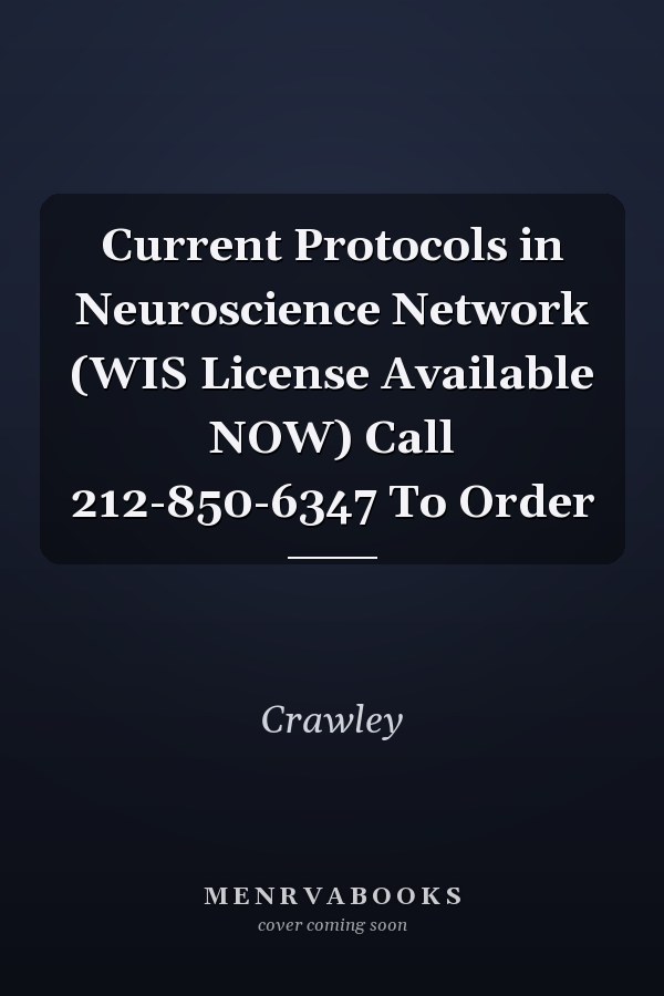 Current Protocols in Neuroscience Network (WIS License Available NOW) Call 212-850-6347 To Order