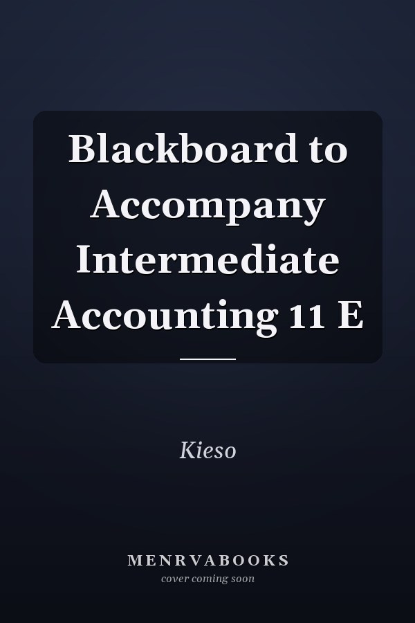 Blackboard to Accompany Intermediate Accounting 11 E