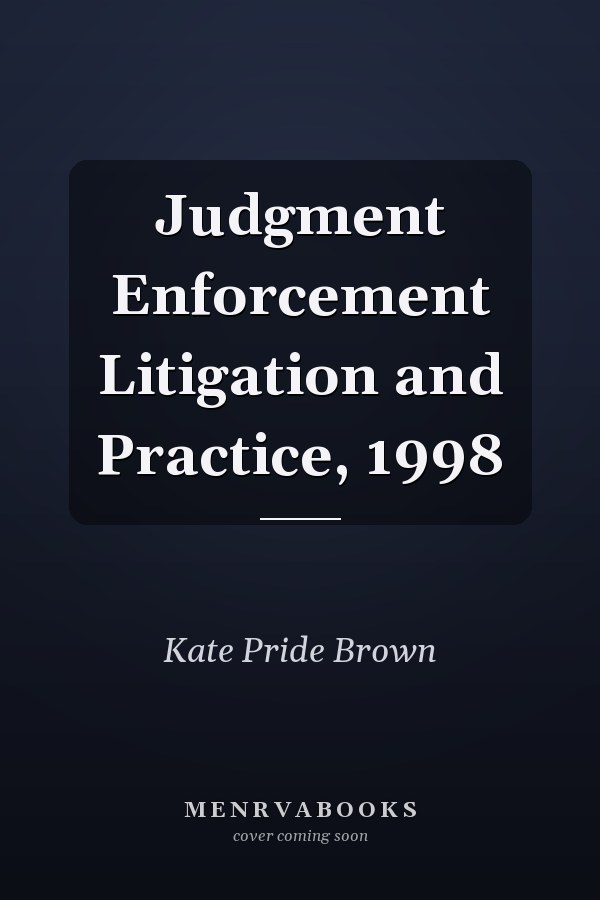 Judgment Enforcement Litigation and Practice, 1998