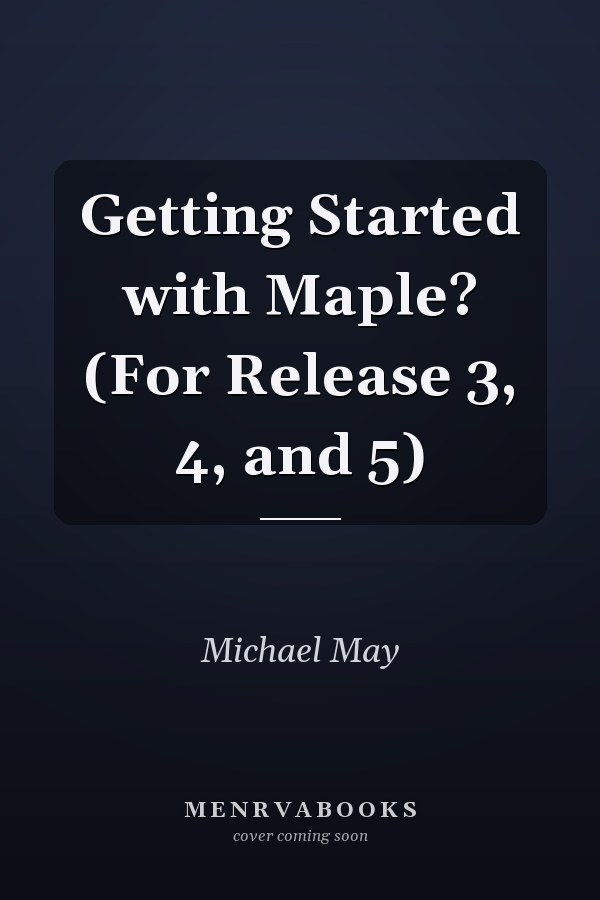 Getting Started with Maple? (For Release 3, 4, and 5)