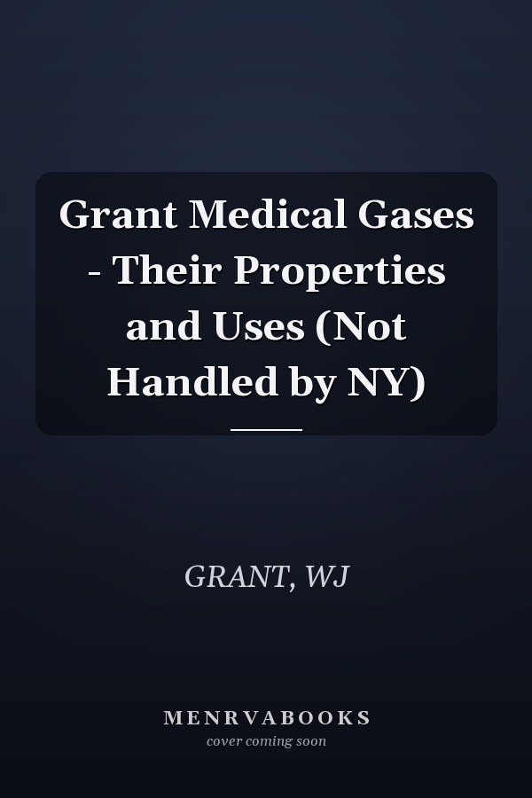 Grant Medical Gases - Their Properties and Uses (Not Handled by NY)