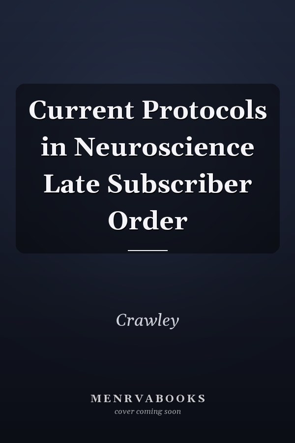 Current Protocols in Neuroscience Late Subscriber Order