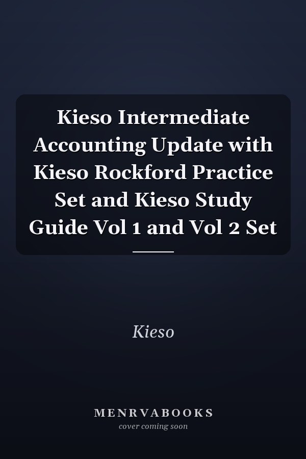 Kieso Intermediate Accounting Update with Kieso Rockford Practice Set and Kieso Study Guide Vol 1 and Vol 2 Set