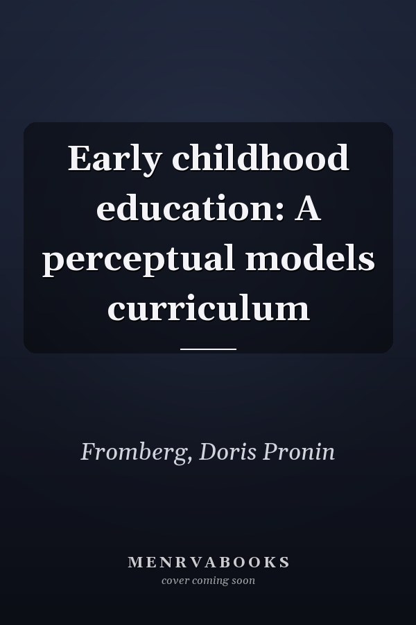 Early childhood education: A perceptual models curriculum
