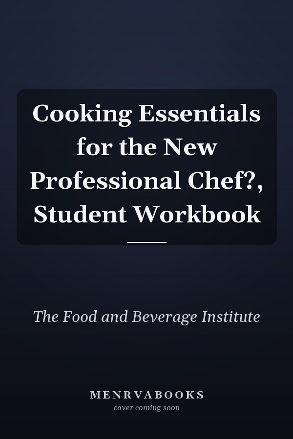 Cooking Essentials for the New Professional Chef?, Student Workbook