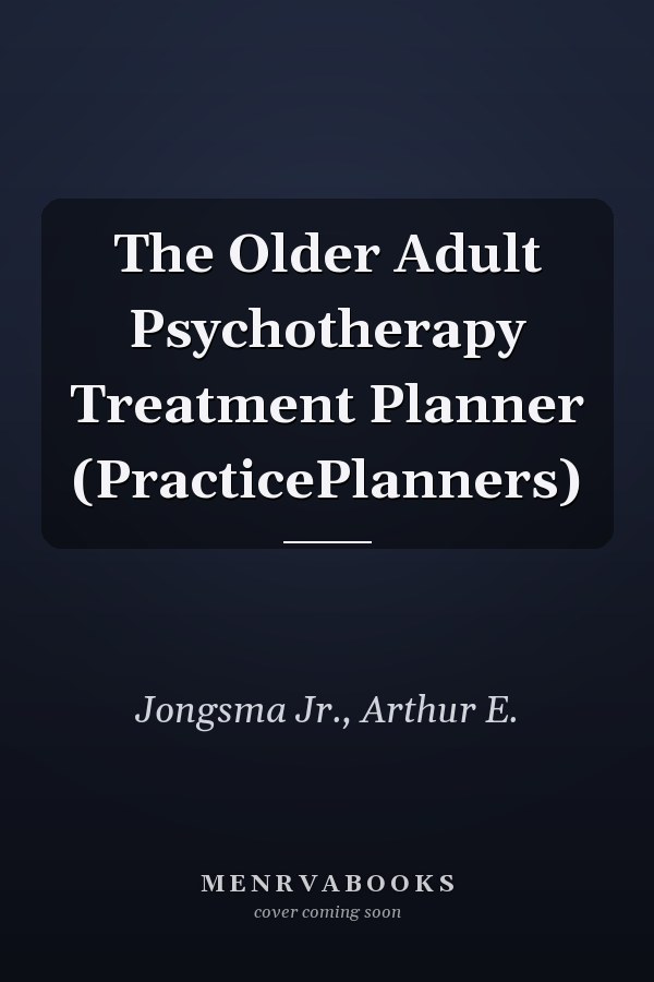 The Older Adult Psychotherapy Treatment Planner (PracticePlanners)