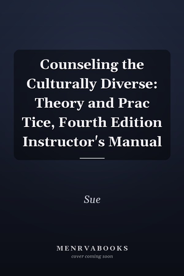 Counseling the Culturally Diverse: Theory and Prac Tice, Fourth Edition Instructor's Manual