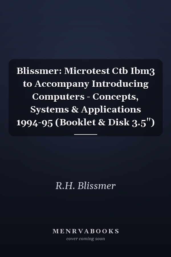 Blissmer: Microtest Ctb Ibm3 to Accompany Introducing Computers - Concepts, Systems & Applications 1994-95 (Booklet & Disk 3.5")