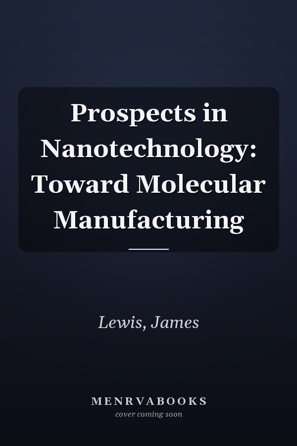 Prospects in Nanotechnology: Toward Molecular Manufacturing