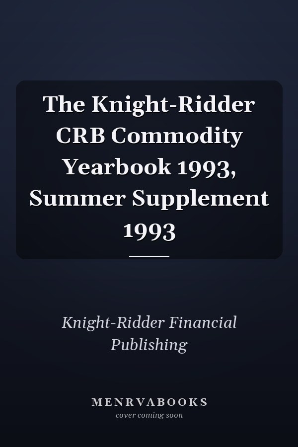The Knight-Ridder CRB Commodity Yearbook 1993, Summer Supplement 1993