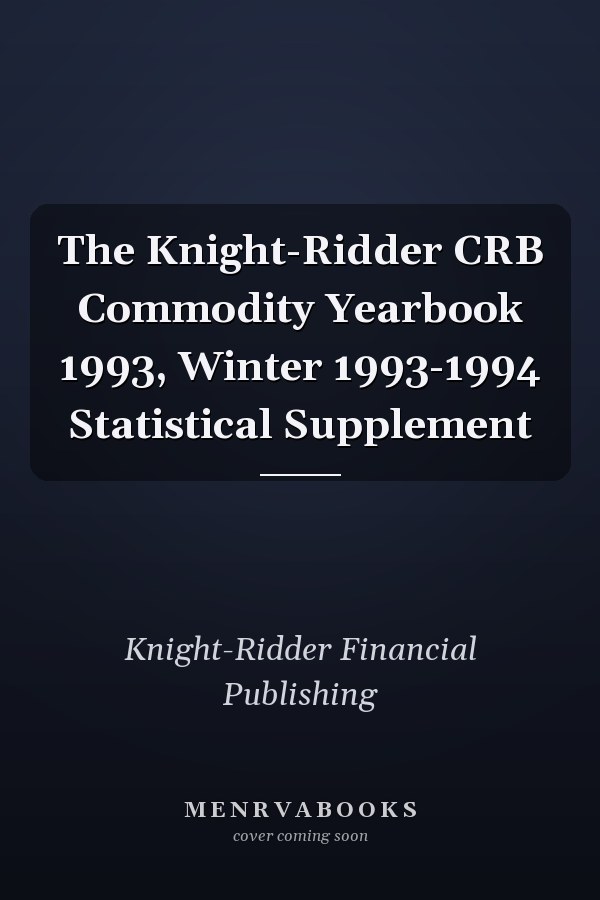 The Knight-Ridder CRB Commodity Yearbook 1993, Winter 1993-1994 Statistical Supplement