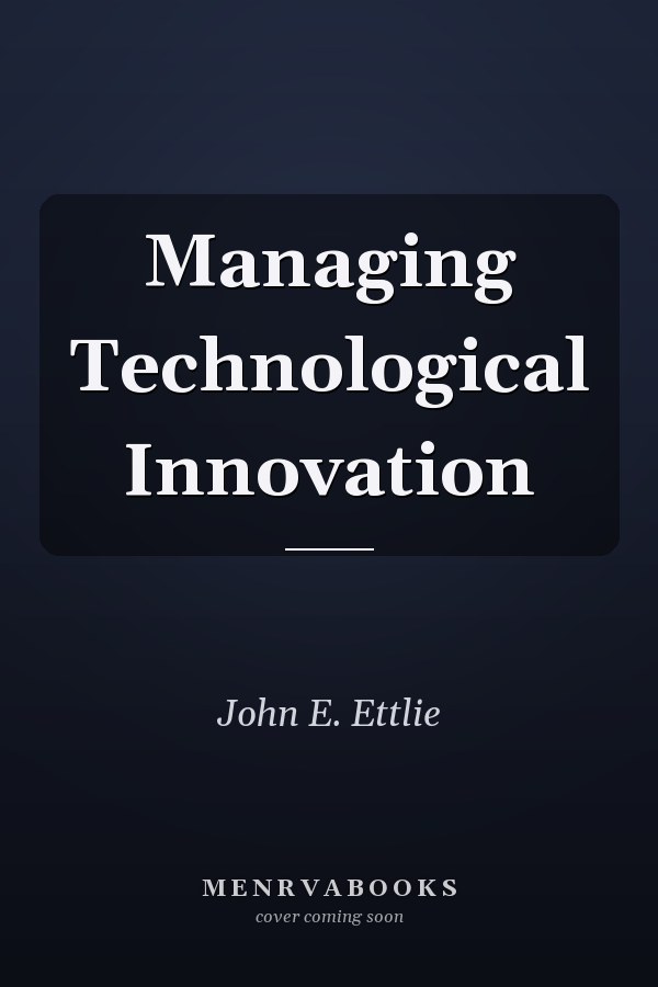 Managing Technological Innovation