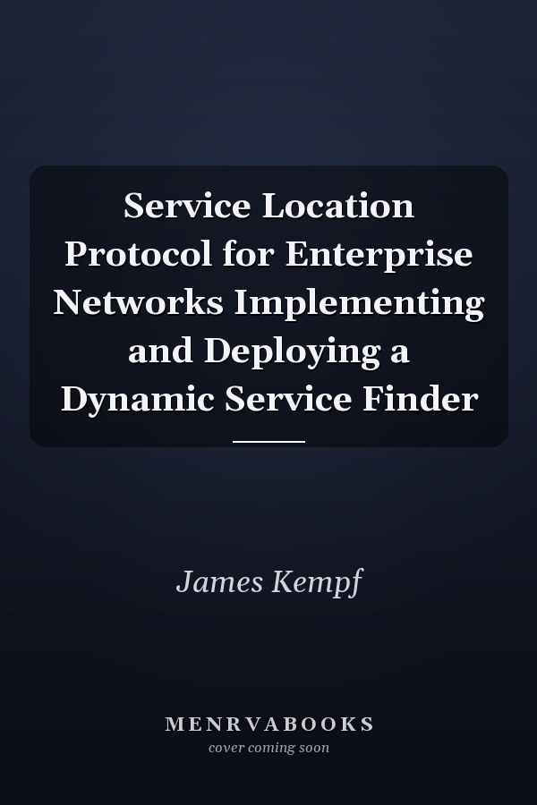Service Location Protocol for Enterprise Networks Implementing and Deploying a Dynamic Service Finder