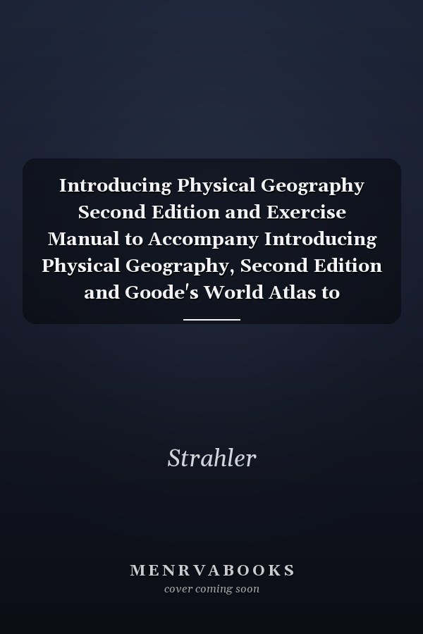 Introducing Physical Geography Second Edition and Exercise Manual to Accompany Introducing Physical Geography, Second Edition and Goode's World Atlas to Accompany Geography: Realms, Regions and Concepts Eighth Edition