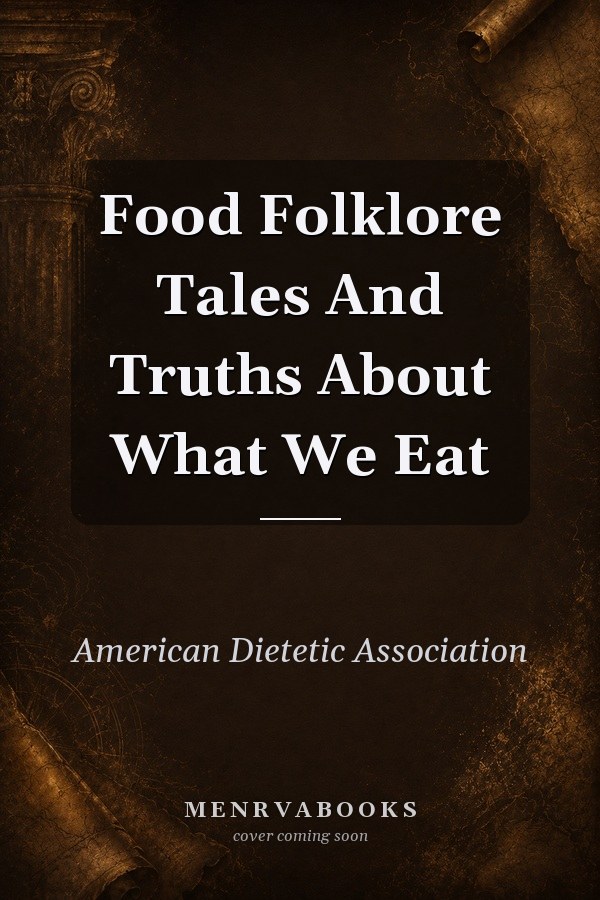Food Folklore Tales And Truths About What We Eat